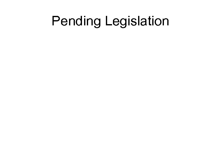 Pending Legislation 