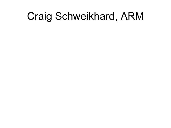 Craig Schweikhard, ARM 