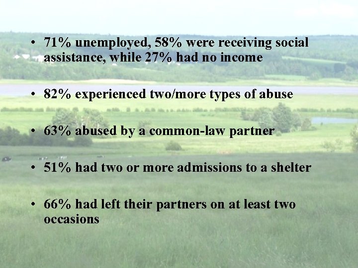  • 71% unemployed, 58% were receiving social assistance, while 27% had no income