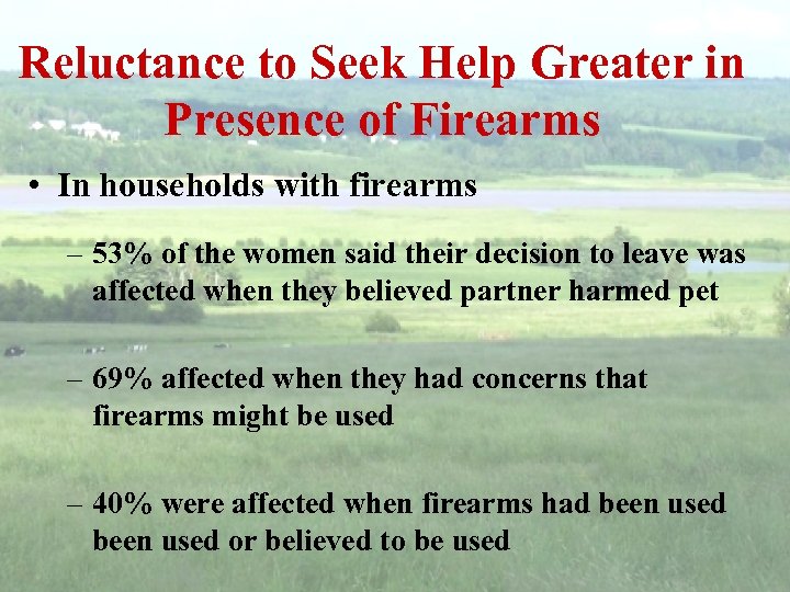 Reluctance to Seek Help Greater in Presence of Firearms • In households with firearms