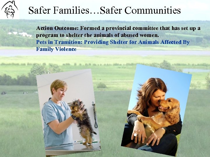 Safer Families…Safer Communities Action Outcome: Formed a provincial committee that has set up a