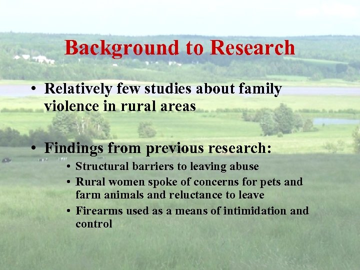 Background to Research • Relatively few studies about family violence in rural areas •