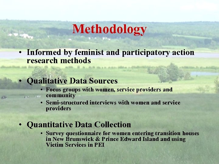 Methodology • Informed by feminist and participatory action research methods • Qualitative Data Sources