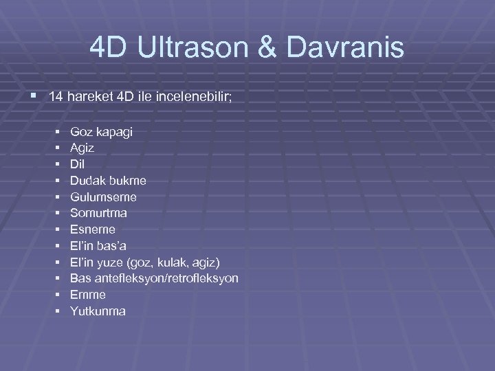 4 D Ultrason & Davranis § 14 hareket 4 D ile incelenebilir; § §