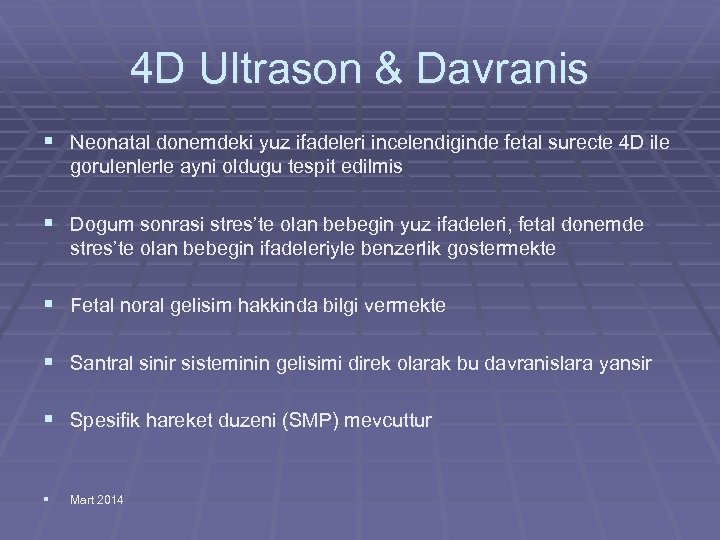 4 D Ultrason & Davranis § Neonatal donemdeki yuz ifadeleri incelendiginde fetal surecte 4
