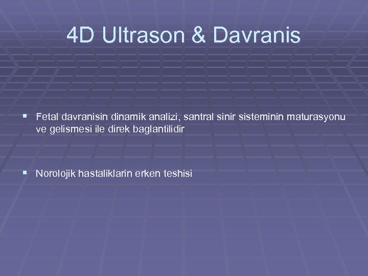 4 D Ultrason & Davranis § Fetal davranisin dinamik analizi, santral sinir sisteminin maturasyonu
