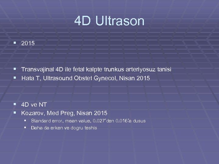 4 D Ultrason § 2015 § Transvajinal 4 D ile fetal kalpte trunkus arteriyosuz