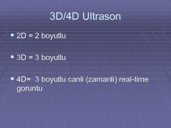3 D/4 D Ultrason § 2 D = 2 boyutlu § 3 D =