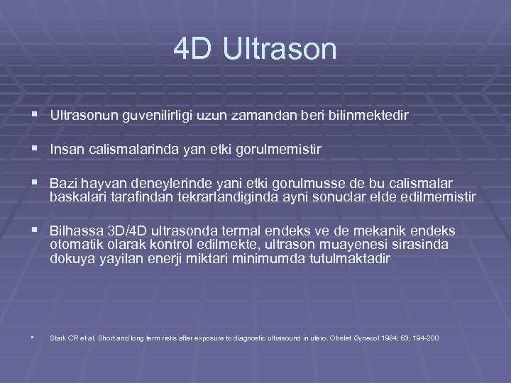 4 D Ultrason § Ultrasonun guvenilirligi uzun zamandan beri bilinmektedir § Insan calismalarinda yan