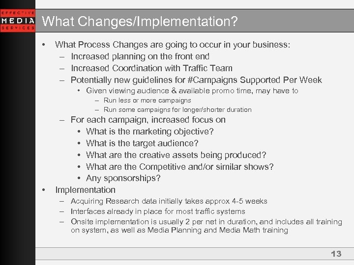 What Changes/Implementation? • What Process Changes are going to occur in your business: –