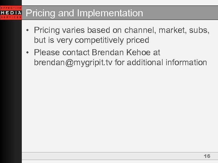 Pricing and Implementation • Pricing varies based on channel, market, subs, but is very