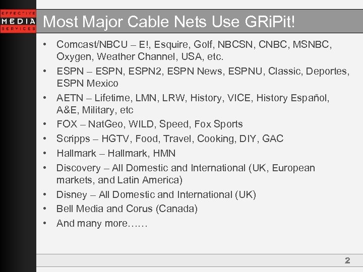 Most Major Cable Nets Use GRi. Pit! • Comcast/NBCU – E!, Esquire, Golf, NBCSN,