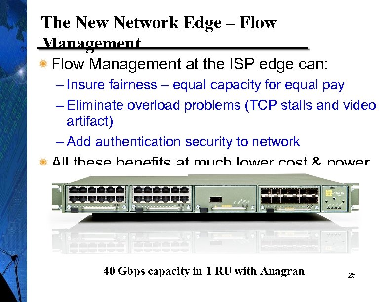 The New Network Edge – Flow Management at the ISP edge can: – Insure