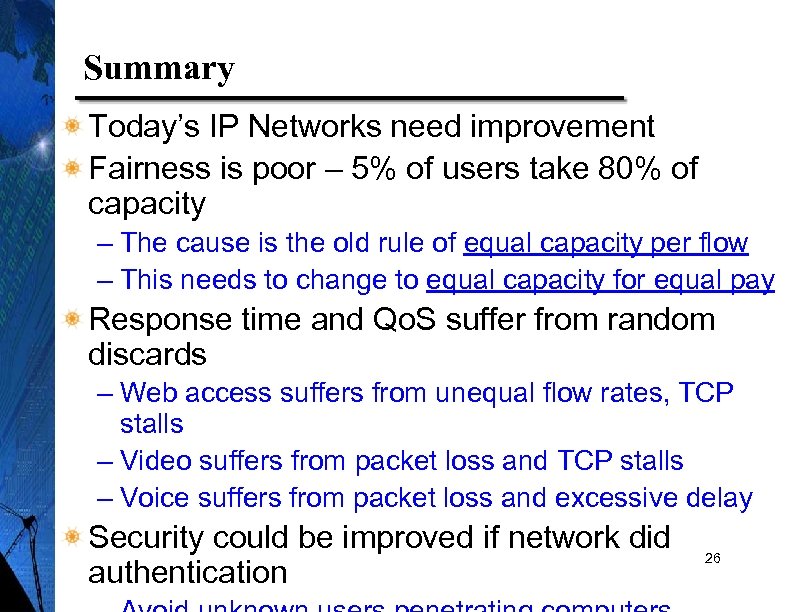 Summary Today’s IP Networks need improvement Fairness is poor – 5% of users take