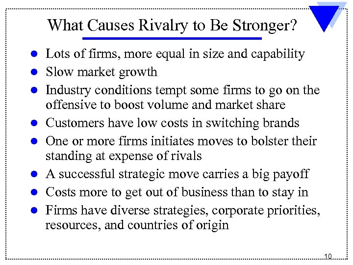What Causes Rivalry to Be Stronger? l l l l Lots of firms, more