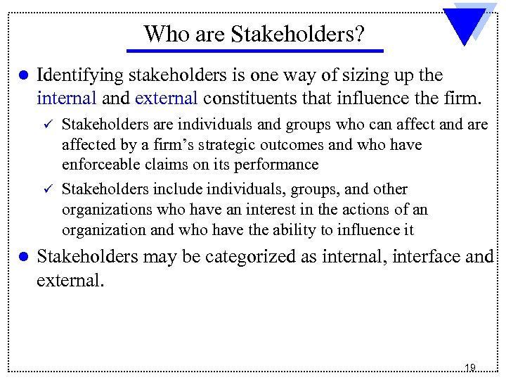 Who are Stakeholders? l Identifying stakeholders is one way of sizing up the internal
