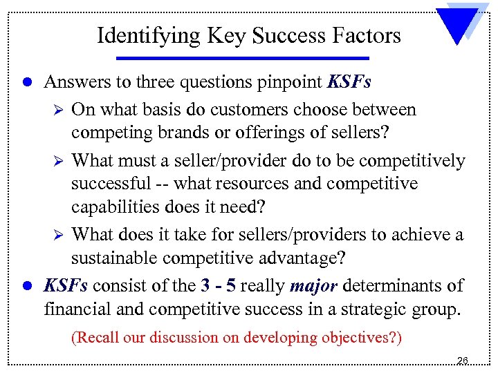 Identifying Key Success Factors l l Answers to three questions pinpoint KSFs Ø On