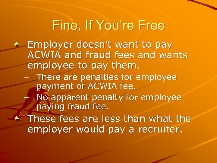 Fine, If You’re Free Employer doesn’t want to pay ACWIA and fraud fees and