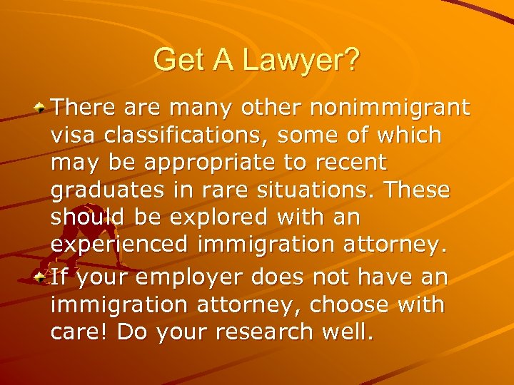 Get A Lawyer? There are many other nonimmigrant visa classifications, some of which may