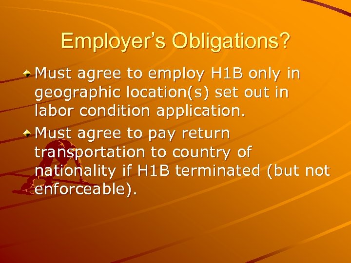 Employer’s Obligations? Must agree to employ H 1 B only in geographic location(s) set