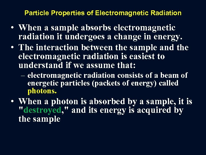 Particle Properties of Electromagnetic Radiation • When a sample absorbs electromagnetic radiation it undergoes