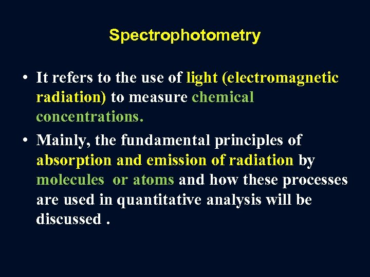 Spectrophotometry • It refers to the use of light (electromagnetic radiation) to measure chemical