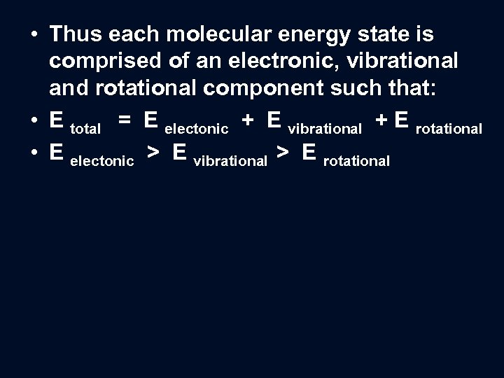 • Thus each molecular energy state is comprised of an electronic, vibrational and
