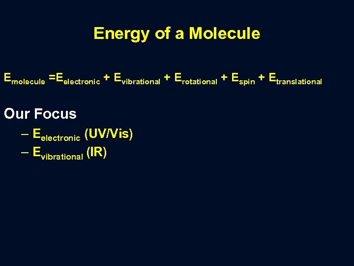 Energy of a Molecule Emolecule =Eelectronic + Evibrational + Erotational + Espin + Etranslational