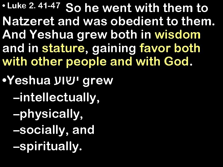  • Luke 2. 41 -47 So he went with them to Natzeret and