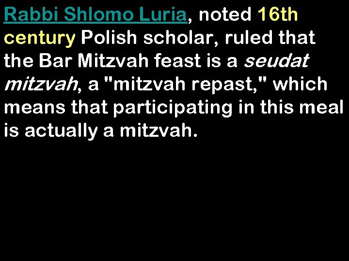 Rabbi Shlomo Luria, noted 16 th century Polish scholar, ruled that the Bar Mitzvah