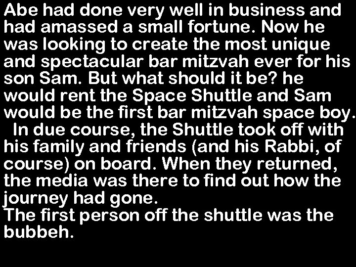 Abe had done very well in business and had amassed a small fortune. Now