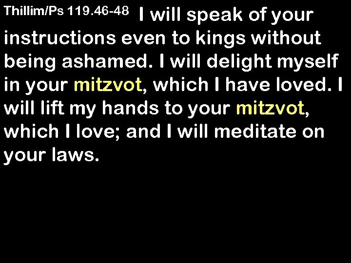  I will speak of your instructions even to kings without being ashamed. I