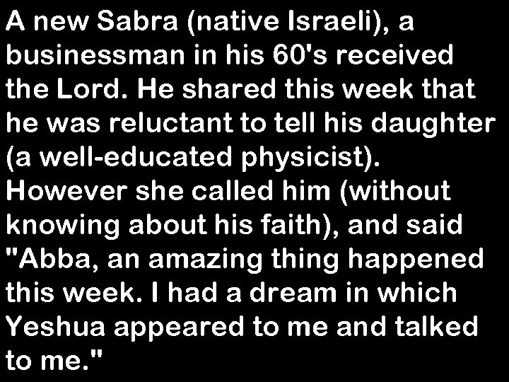 A new Sabra (native Israeli), a businessman in his 60's received the Lord. He