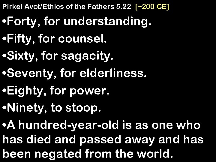 Pirkei Avot/Ethics of the Fathers 5. 22 [~200 CE] • Forty, for understanding. •