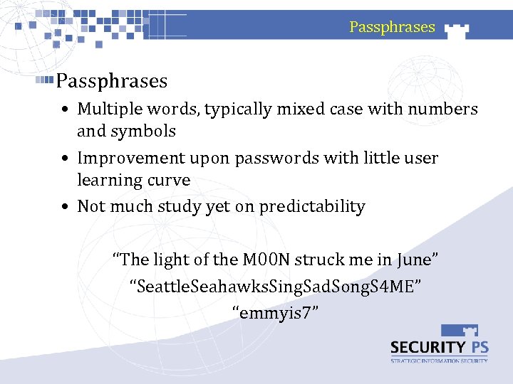 Passphrases • Multiple words, typically mixed case with numbers and symbols • Improvement upon