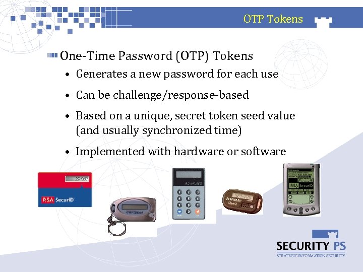 OTP Tokens One-Time Password (OTP) Tokens • Generates a new password for each use