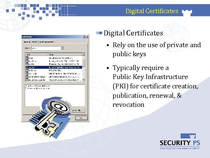Digital Certificates • Rely on the use of private and public keys • Typically