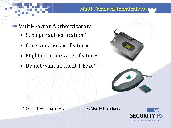 Multi-Factor Authenticators • Stronger authentication? • Can combine best features • Might combine worst