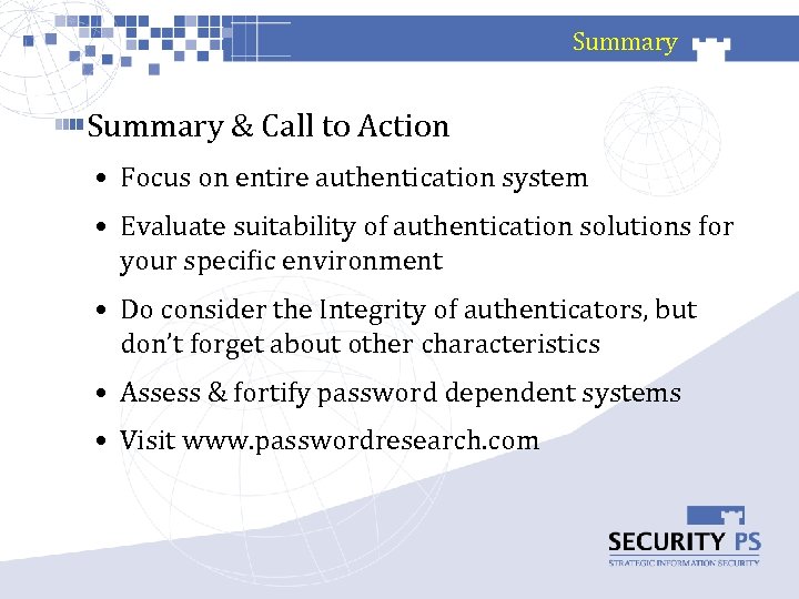 Summary & Call to Action • Focus on entire authentication system • Evaluate suitability