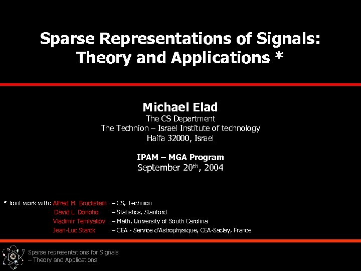 Sparse Representations of Signals: Theory and Applications * Michael Elad The CS Department The