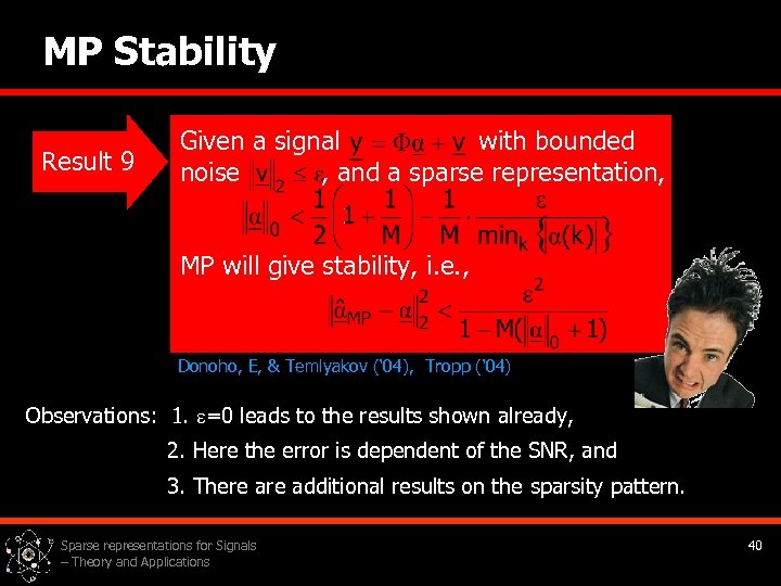 MP Stability Result 9 Given a signal with bounded noise , and a sparse