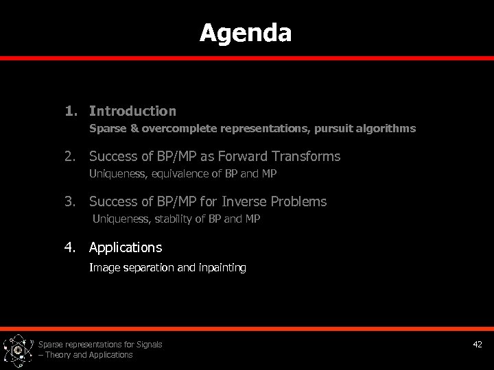 Agenda 1. Introduction Sparse & overcomplete representations, pursuit algorithms 2. Success of BP/MP as
