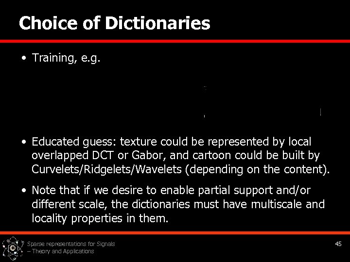 Choice of Dictionaries • Training, e. g. • Educated guess: texture could be represented