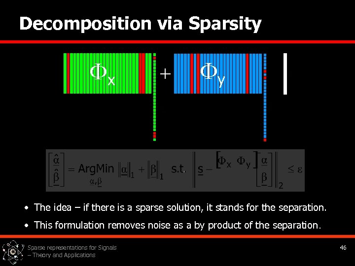Decomposition via Sparsity x + y • The idea – if there is a