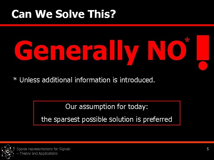 Can We Solve This? Generally NO * * Unless additional information is introduced. Our