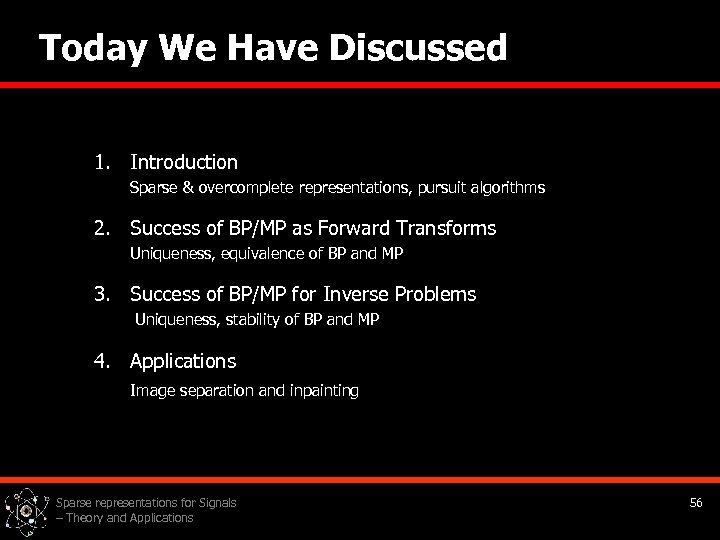 Today We Have Discussed 1. Introduction Sparse & overcomplete representations, pursuit algorithms 2. Success