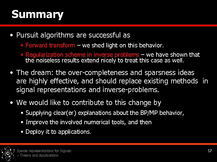 Summary • Pursuit algorithms are successful as § Forward transform – we shed light