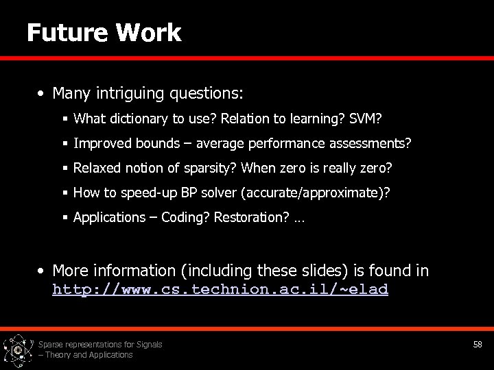 Future Work • Many intriguing questions: § What dictionary to use? Relation to learning?