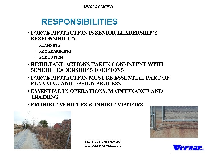 UNCLASSIFIED RESPONSIBILITIES • FORCE PROTECTION IS SENIOR LEADERSHIP’S RESPONSIBILITY – PLANNING – PROGRAMMING –