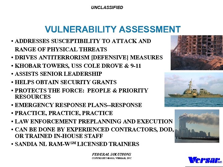 UNCLASSIFIED VULNERABILITY ASSESSMENT • ADDRESSES SUSCEPTIBILITY TO ATTACK AND RANGE OF PHYSICAL THREATS •
